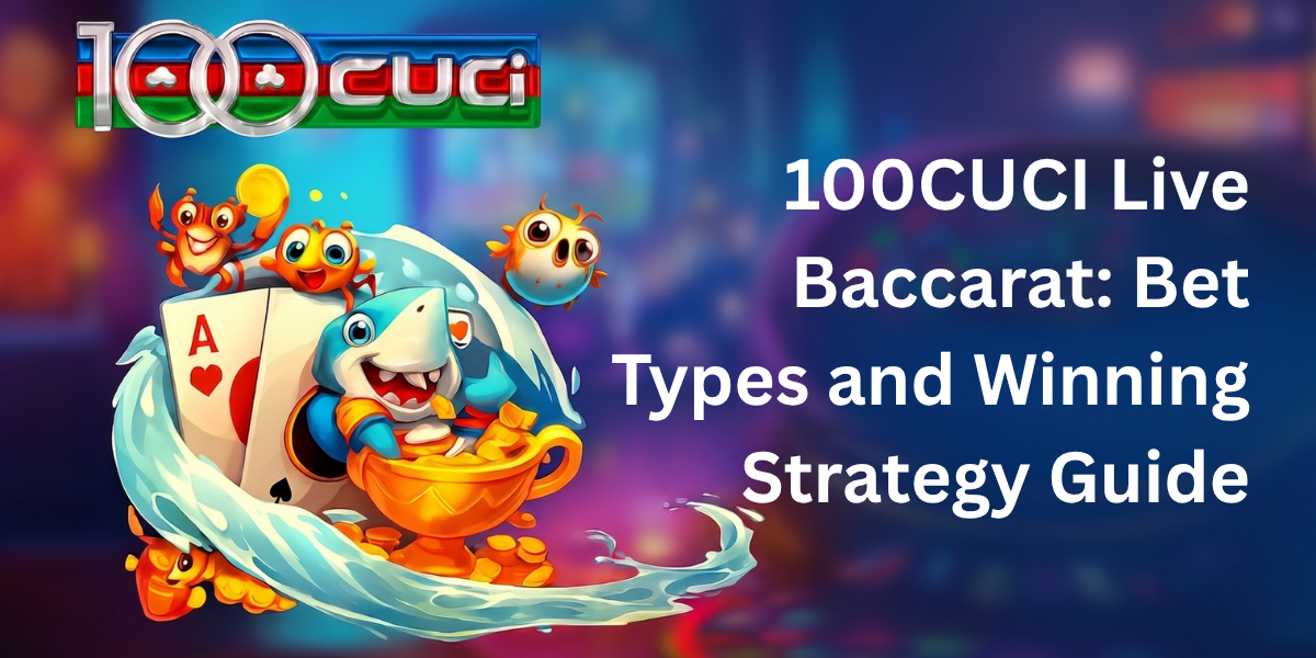 100CUCI Live Baccarat: Bet Types and Winn - 100cuci Malaysia