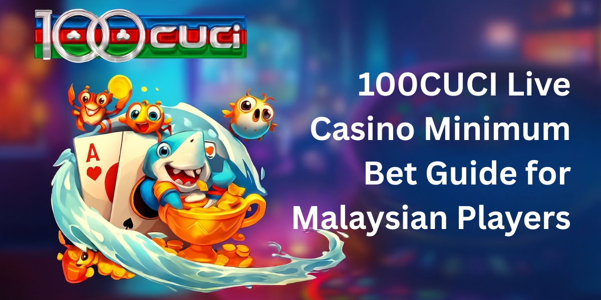 100CUCI Live Casino Minimum Bet Guide